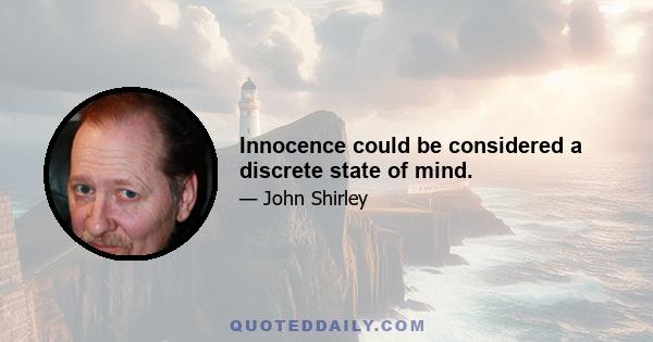 Innocence could be considered a discrete state of mind.