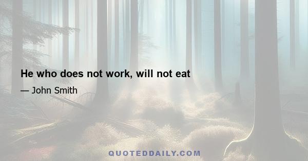 He who does not work, will not eat