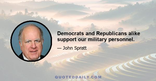 Democrats and Republicans alike support our military personnel.