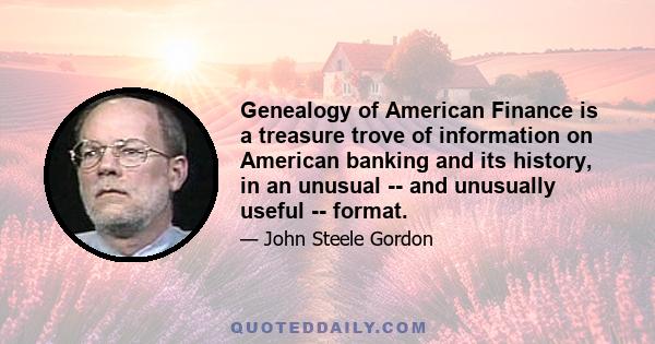 Genealogy of American Finance is a treasure trove of information on American banking and its history, in an unusual -- and unusually useful -- format.