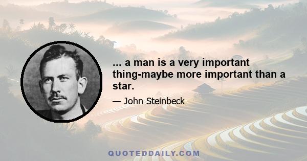 ... a man is a very important thing-maybe more important than a star.