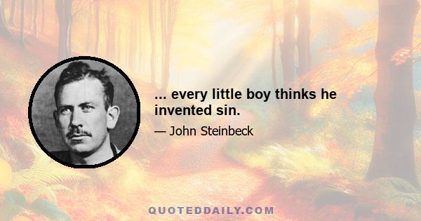 ... every little boy thinks he invented sin.