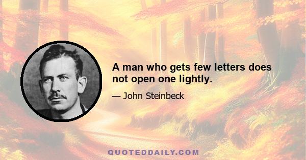 A man who gets few letters does not open one lightly.