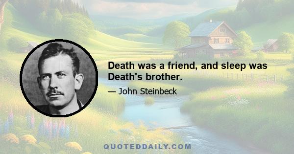 Death was a friend, and sleep was Death's brother.