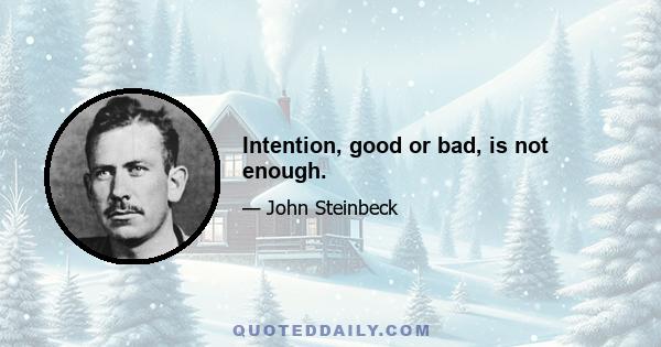 Intention, good or bad, is not enough.