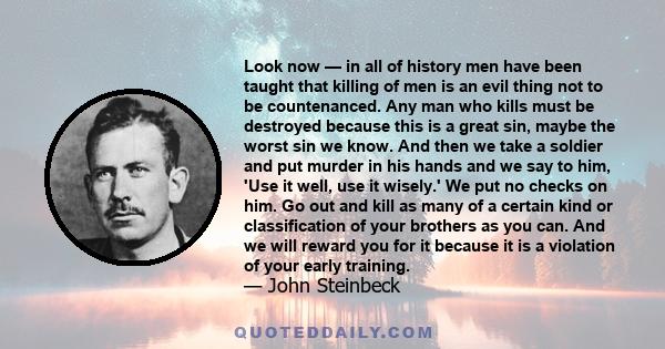 Look now — in all of history men have been taught that killing of men is an evil thing not to be countenanced. Any man who kills must be destroyed because this is a great sin, maybe the worst sin we know. And then we