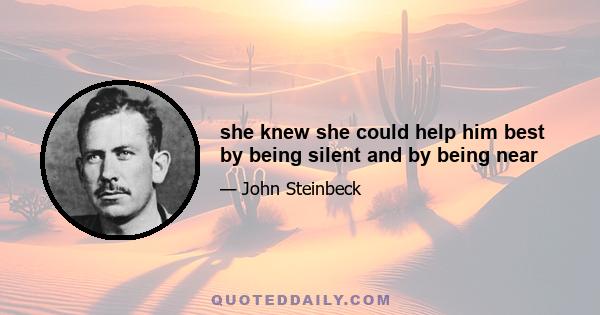 she knew she could help him best by being silent and by being near