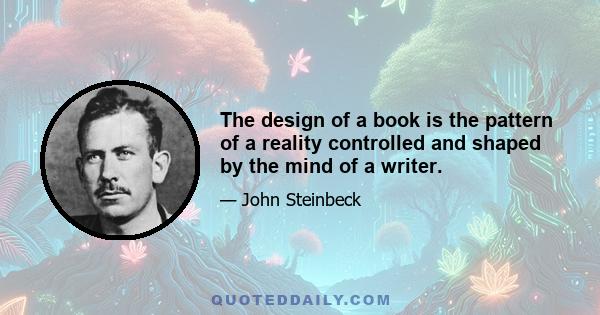 The design of a book is the pattern of a reality controlled and shaped by the mind of a writer.