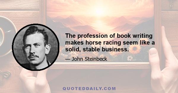 The profession of book writing makes horse racing seem like a solid, stable business.