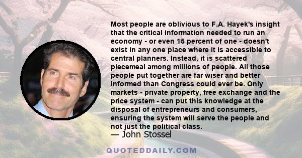 Most people are oblivious to F.A. Hayek's insight that the critical information needed to run an economy - or even 15 percent of one - doesn't exist in any one place where it is accessible to central planners. Instead,