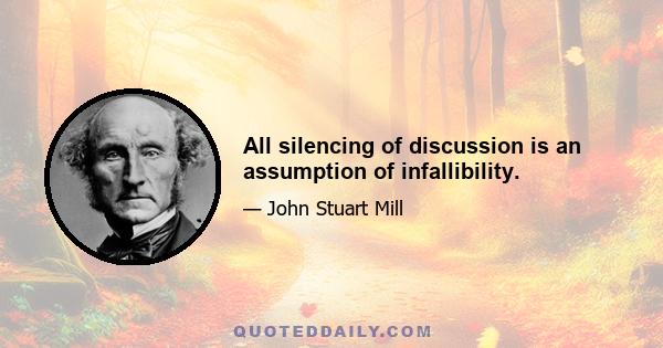 All silencing of discussion is an assumption of infallibility.