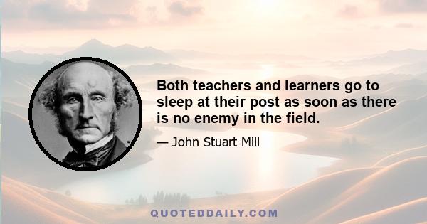 Both teachers and learners go to sleep at their post as soon as there is no enemy in the field.