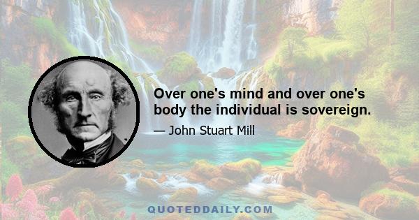 Over one's mind and over one's body the individual is sovereign.