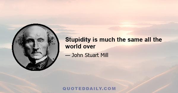 Stupidity is much the same all the world over