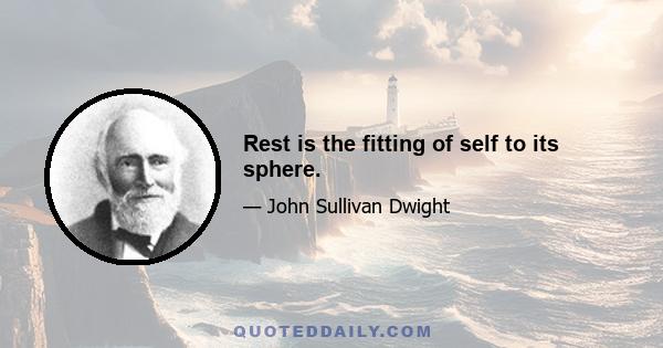 Rest is the fitting of self to its sphere.