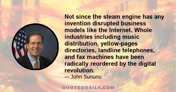 Not since the steam engine has any invention disrupted business models like the Internet. Whole industries including music distribution, yellow-pages directories, landline telephones, and fax machines have been