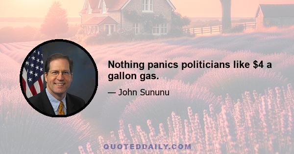 Nothing panics politicians like $4 a gallon gas.