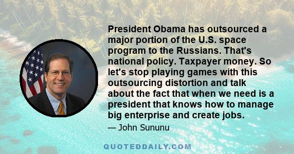 President Obama has outsourced a major portion of the U.S. space program to the Russians. That's national policy. Taxpayer money. So let's stop playing games with this outsourcing distortion and talk about the fact that 