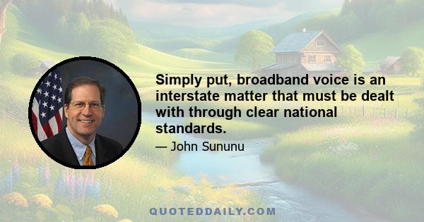 Simply put, broadband voice is an interstate matter that must be dealt with through clear national standards.