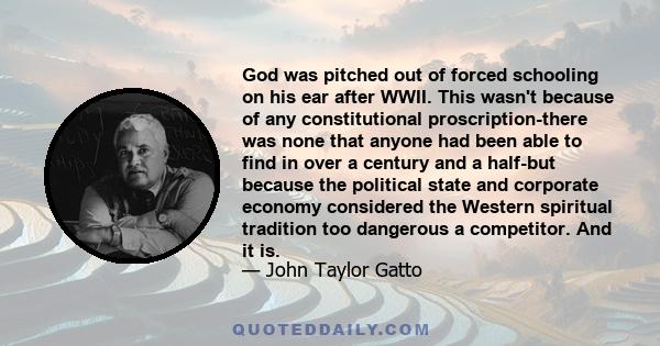 God was pitched out of forced schooling on his ear after WWII. This wasn't because of any constitutional proscription-there was none that anyone had been able to find in over a century and a half-but because the