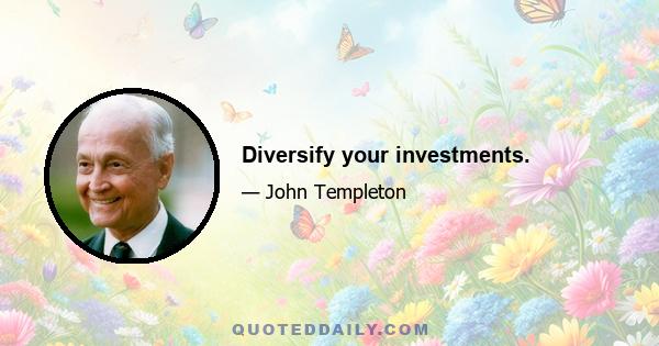 Diversify your investments.