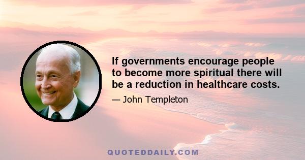 If governments encourage people to become more spiritual there will be a reduction in healthcare costs.