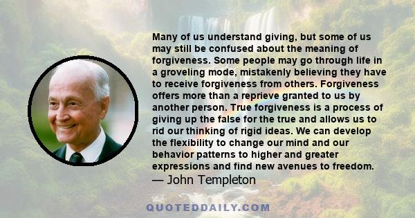 Many of us understand giving, but some of us may still be confused about the meaning of forgiveness. Some people may go through life in a groveling mode, mistakenly believing they have to receive forgiveness from