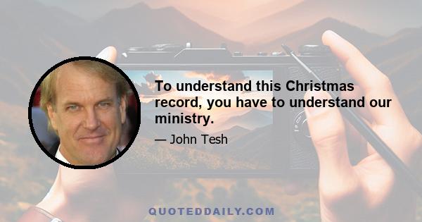 To understand this Christmas record, you have to understand our ministry.