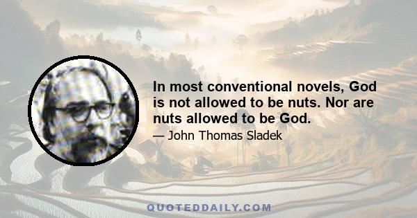 In most conventional novels, God is not allowed to be nuts. Nor are nuts allowed to be God.