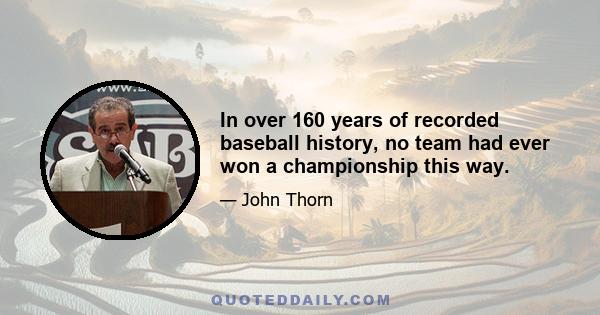 In over 160 years of recorded baseball history, no team had ever won a championship this way.