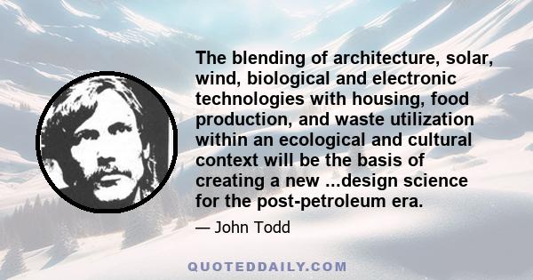 The blending of architecture, solar, wind, biological and electronic technologies with housing, food production, and waste utilization within an ecological and cultural context will be the basis of creating a new