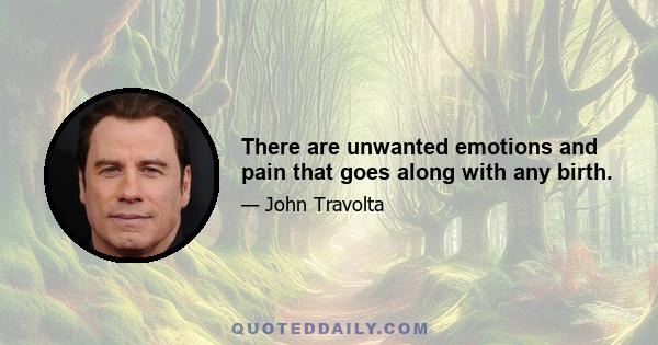 There are unwanted emotions and pain that goes along with any birth.