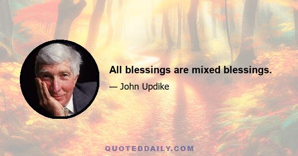 All blessings are mixed blessings.