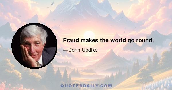 Fraud makes the world go round.