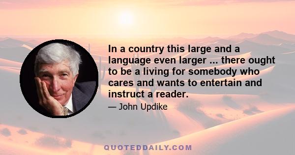 In a country this large and a language even larger ... there ought to be a living for somebody who cares and wants to entertain and instruct a reader.