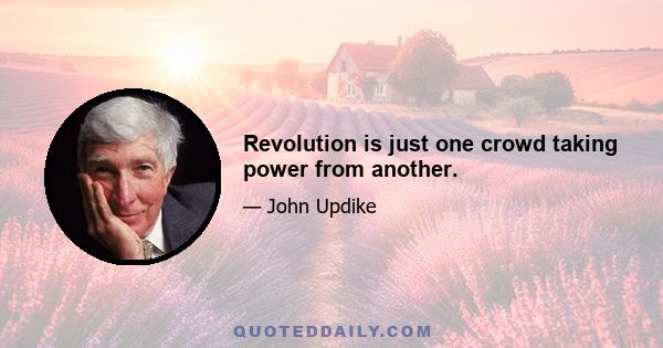 Revolution is just one crowd taking power from another.