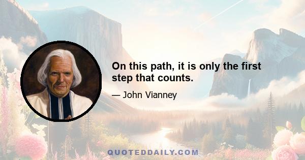 On this path, it is only the first step that counts.