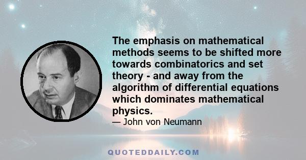 The emphasis on mathematical methods seems to be shifted more towards combinatorics and set theory - and away from the algorithm of differential equations which dominates mathematical physics.