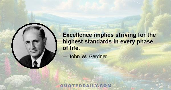 Excellence implies striving for the highest standards in every phase of life.