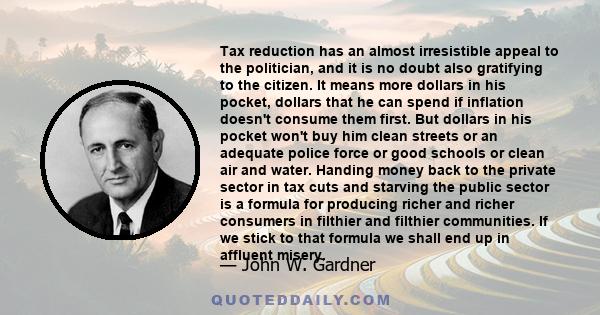 Tax reduction has an almost irresistible appeal to the politician, and it is no doubt also gratifying to the citizen. It means more dollars in his pocket, dollars that he can spend if inflation doesn't consume them