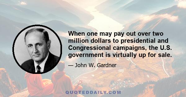 When one may pay out over two million dollars to presidential and Congressional campaigns, the U.S. government is virtually up for sale.