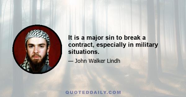 It is a major sin to break a contract, especially in military situations.