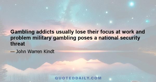 Gambling addicts usually lose their focus at work and problem military gambling poses a national security threat