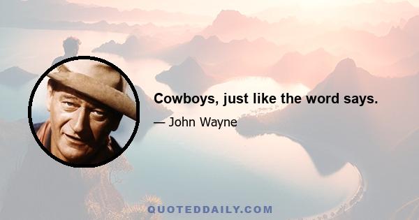 Cowboys, just like the word says.