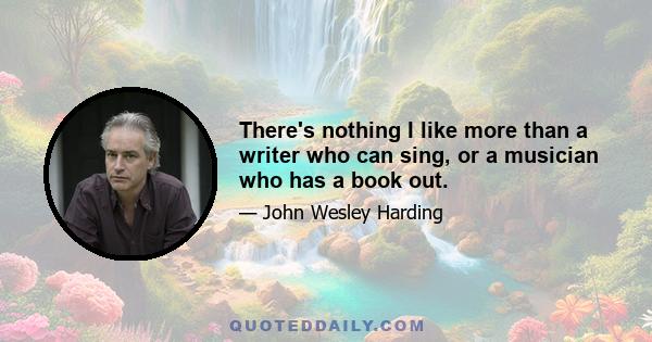 There's nothing I like more than a writer who can sing, or a musician who has a book out.