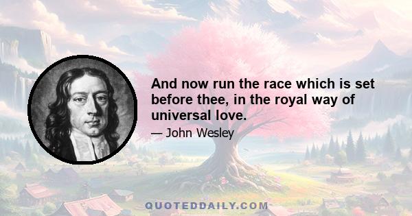 And now run the race which is set before thee, in the royal way of universal love.