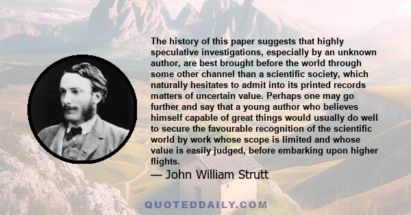 The history of this paper suggests that highly speculative investigations, especially by an unknown author, are best brought before the world through some other channel than a scientific society, which naturally