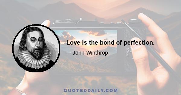 Love is the bond of perfection.