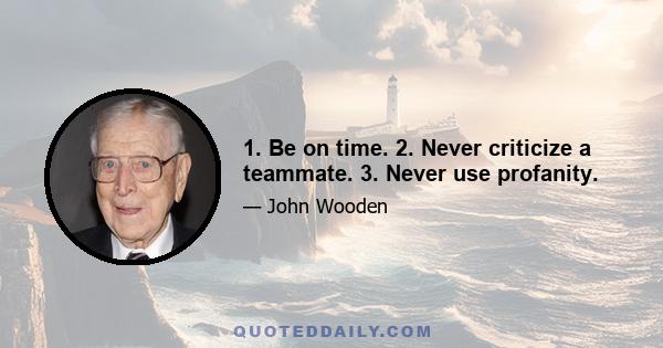 1. Be on time. 2. Never criticize a teammate. 3. Never use profanity.