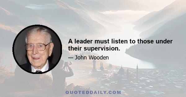 A leader must listen to those under their supervision.